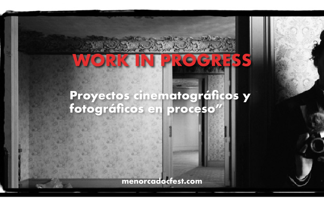 “WORK IN PROGRESS. Proyectos fotográficos y cinematográficos en proceso”.